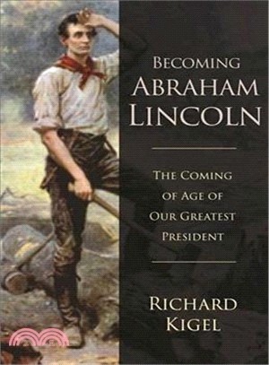 Becoming Abraham Lincoln ─ The Coming of Age of Our Greatest President
