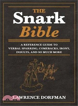 The Snark Bible ─ A Reference Guide to Verbal Sparring, Comebacks, Irony, Insults, and So Much More