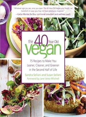 The 40-Year-Old Vegan ─ 75 Recipes to Make You Leaner, Cleaner, and Greener in the Second Half of Life