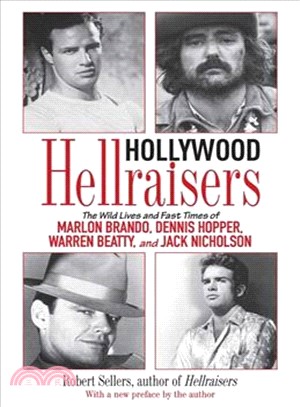 Hollywood Hellraisers ─ The Wild Lives and Fast Times of Marlon Brando, Dennis Hopper, Warren Beatty, and Jack Nicholson