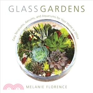 Glass Gardens ─ Easy Terrariums, Aeriums, and Aquariums for Your Home or Office
