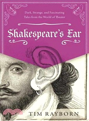 Shakespeare's Ear ─ Dark, Strange, and Fascinating Tales from the World of Theater