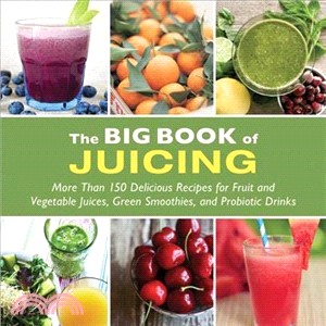 The Big Book of Juicing ─ More Than 150 Delicious Recipes for Fruit and Vegetable Juices, Green Smoothies, and Probiotic Drinks