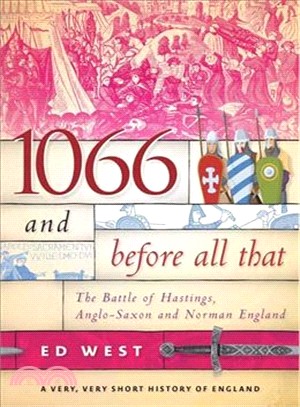 1066 and Before All That ─ The Battle of Hastings, Anglo-Saxon and Norman England