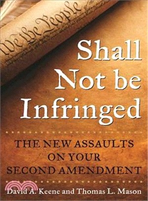 Shall Not Be Infringed ─ The New Assaults on Your Second Amendment