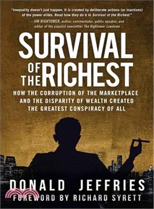 Survival of the Richest ─ How the Corruption of the Marketplace and the Disparity of Wealth Created the Greatest Conspiracy of All