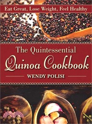 The Quintessential Quinoa Cookbook ─ Eat Great, Lose Weight, Feel Healthy