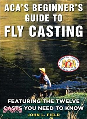 Aca's Beginner's Guide to Fly Casting ― A Comprehensive Manual for Novice Casters