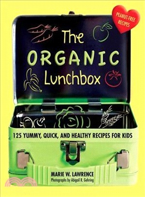 The Organic Lunchbox ─ 125 Yummy, Quick, and Healthy Recipes for Kids