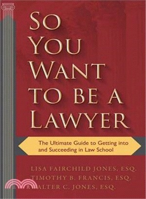 So You Want to Be a Lawyer ─ The Ultimate Guide to Getting into and Succeeding in Law School