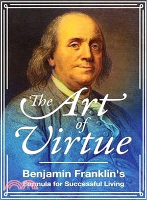 The Art of Virtue ─ Ben Franklin's Formula for Successful Living