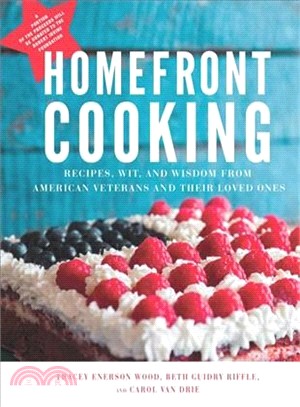 Home Front Cooking ― Recipes, Wit, and Wisdom from American Veterans and Their Loved Ones