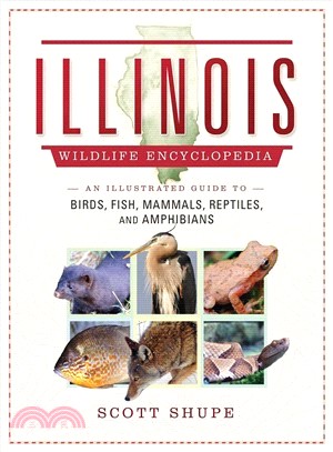 The Illinois Wildlife Encyclopedia ― An Illustrated Guide to Birds, Fish, Mammals, Reptiles, and Amphibians