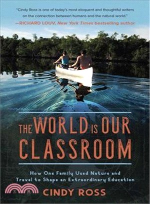 The World Is Our Classroom ― How One Family Used Nature and Travel to Shape an Extraordinary Education