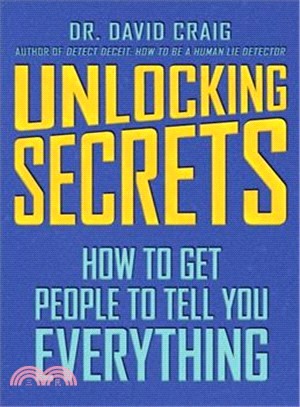 Unlocking Secrets ─ How to Get People to Tell You Everything
