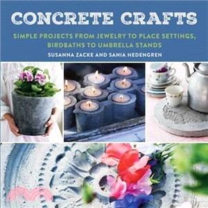 Concrete Crafts ― Simple Projects from Jewelry to Place Settings, Birdbaths to Umbrella Stands
