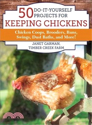 50 Diy Projects for Your Chickens ― Chicken Coops, Brooders, Runs, Swings, Dust Baths, and More!