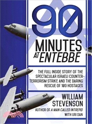 90 Minutes at Entebbe ― The Full Inside Story of the Spectacular Israeli Counterterrorism Strike and the Daring Rescue of 103 Hostages