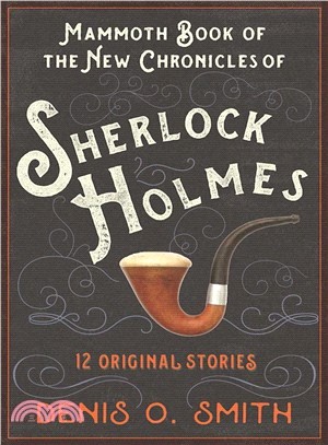 The Mammoth Book of the New Chronicles of Sherlock Holmes ― 12 Original Stories