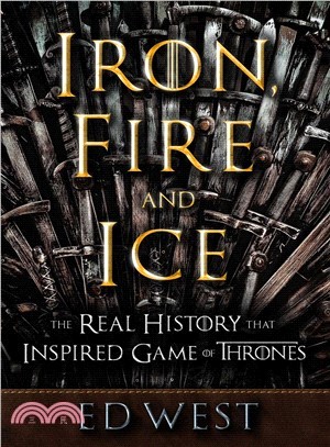 Iron, fire and ice : the real history that inspired Game of thrones