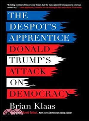 The Despot's Apprentice ─ Donald Trump's Attack on Democracy