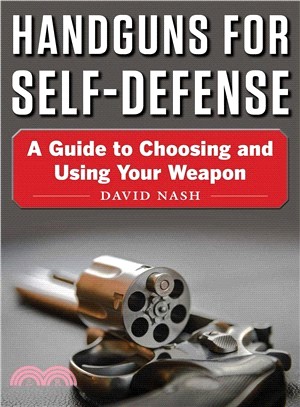 Handguns for Self-defense ― A Guide to Choosing and Using Your Weapon