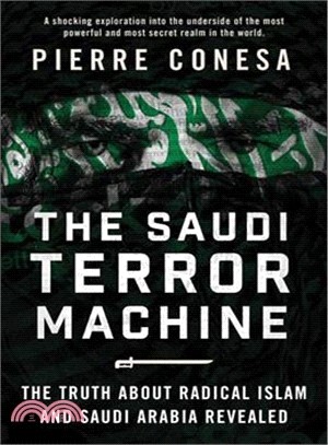 The Saudi Terror Machine ― The Truth About Radical Islam and Saudi Arabia Revealed