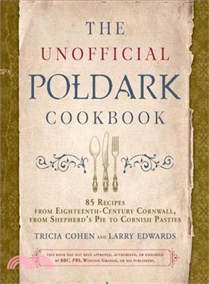 The Unofficial Poldark Companion Cookbook ― 85 Recipes from Eighteenth-century Cornwall, from Poldark Shepherd Pie to Aunt Agatha Orange Custard Pudding
