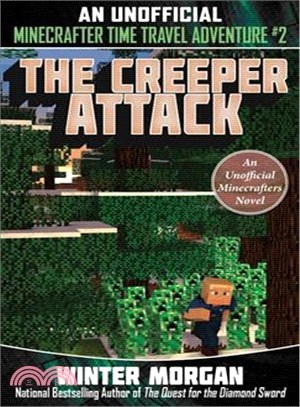 The Creeper Attack ― An Unofficial Minecrafter Time Travel Adventure