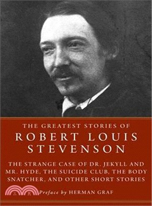 The Greatest Stories of Robert Louis Stevenson ― The Strange Case of Dr. Jekyll and Mr. Hyde, the Suicide Club, the Body Snatcher, and Other Short Stories