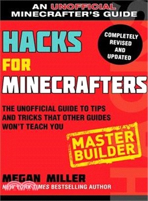 Hacks for Minecrafters ― Master Builder: the Unofficial Guide to Tips and Tricks That Other Guides Won't Teach You