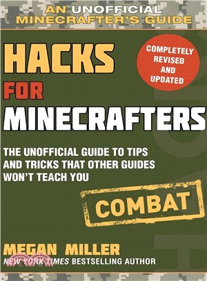 Hacks for Minecrafters ― Combat Edition: the Unofficial Guide to Tips and Tricks That Other Guides Won't Teach You