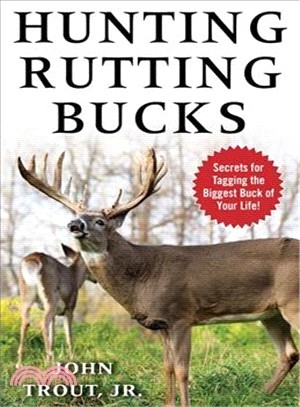 Hunting Rutting Bucks ― Secrets for Tagging the Biggest Buck of Your Life!