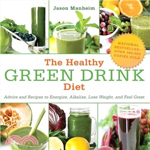The Healthy Green Drink Diet ― Advice and Recipes to Energize, Alkalize, Lose Weight, and Feel Great