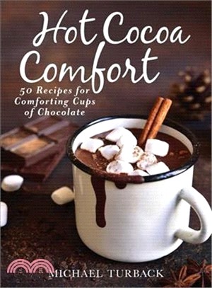 Hot Cocoa Comfort ― 50 Recipes for Comforting Cups of Chocolate
