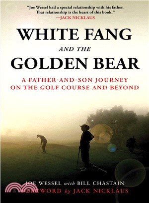 White Fang and the Golden Bear ― A Father and Son Journey on the Golf Course and Beyond
