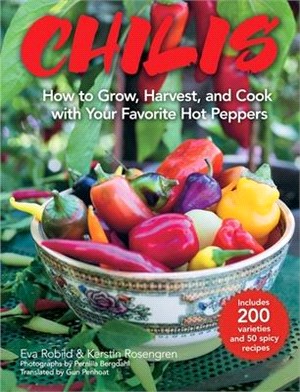 Chilis ― How to Grow, Harvest, and Cook With Your Favorite Hot Peppers, With 200 Varieties and 50 Spicy Recipes