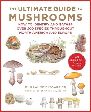 The Ultimate Guide to Mushrooms ― A Field Guide to Fungi Throughout North America and Europe