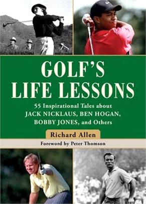 The Golf's Life Lessons ― 55 Inspirational Tales About Jack Nicklaus, Ben Hogan, Bobby Jones, and Others