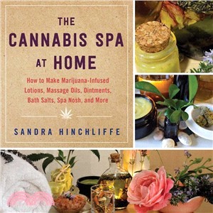 The Cannabis Spa at Home ― How to Make Marijuana-infused Lotions, Massage Oils, Ointments, Bath Salts, Spa Nosh, and More