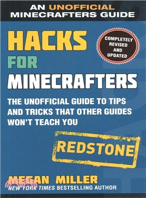 Hacks for Minecrafters - Redstone ― The Unofficial Guide to Tips and Tricks That Other Guides Won't Teach You