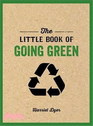 The Little Book of Going Green ― Really Understand Climate Change, Use Greener Products, Adopt a Tree, Save Water, and Much More!