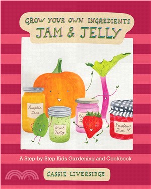 Jam and Jelly ― A Step-by-step Kids Gardening and Cookbook