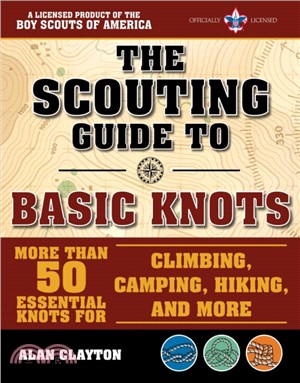 The Scouting Guide to Basic Knots ― More Than 50 Essential Knots for Climbing, Camping, Hiking, Fishing, and Boating