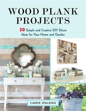 Wood Plank Projects ― 30 Simple and Creative DIY Decor Ideas for Your Home and Garden