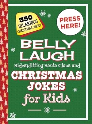 Belly Laugh Sidesplitting Santa Claus and Christmas Jokes for Kids ― 350 Hilarious Christmas Jokes!