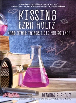 Kissing Ezra Holtz and Other Things I Did for Science
