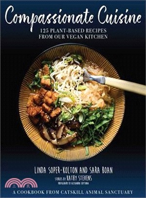 Compassionate Cuisine ― 125 Plant-Based Recipes from Our Vegan Kitchen