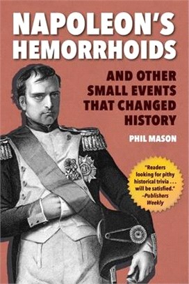 Napoleon's Hemorrhoids ― And Other Small Events That Changed History
