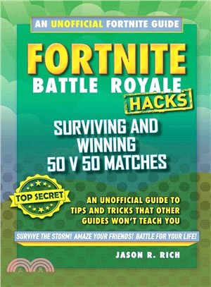 Fortnite Battle Royale Hacks ― Surviving and Winning 50 v 50 Matches: An Unofficial Guide to Tips and Tricks That Other Guides Won't Teach You
